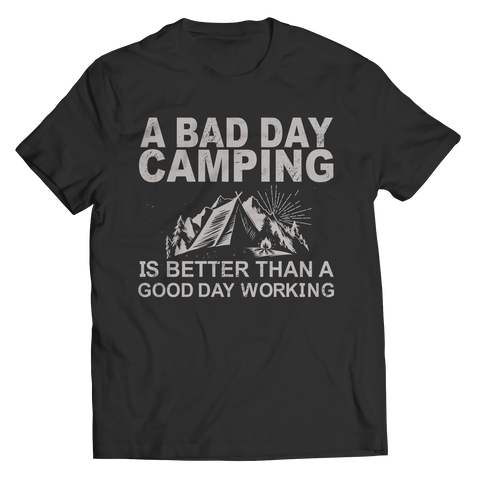 Limited Edition - A Bad Day Camping Is Better Than A Good Day Working Shirt