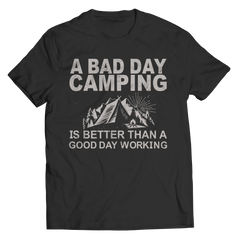 Limited Edition - A Bad Day Camping Is Better Than A Good Day Working Shirt