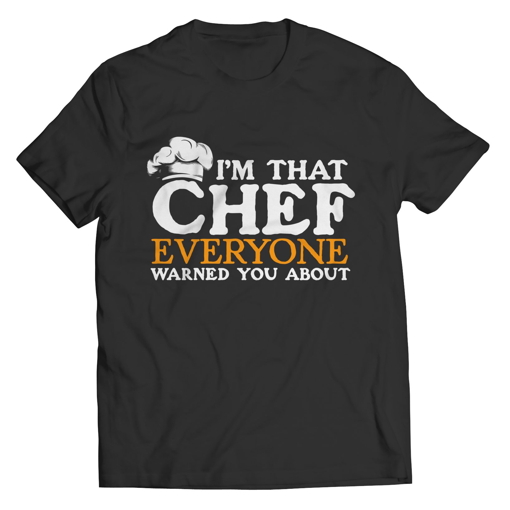 I'm That Chef Everyone Warned You About Unisex Tee Shirt