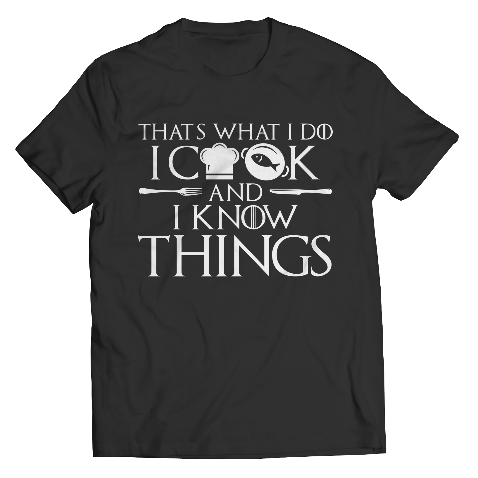 I Cook And I Know Things Unisex Tee Shirt