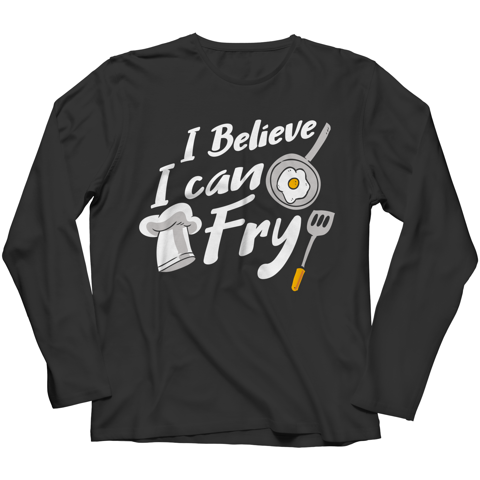 I Believe I Can Fry Long Sleeve Shirt