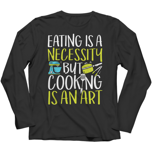 Cooking Is An Art Long Sleeve Shirt