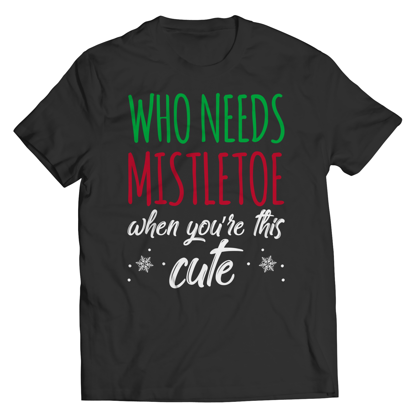 Who Needs Mistletoe When You're This Cute Unisex T-Shirt