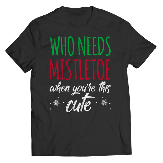 Who Needs Mistletoe When You're This Cute Unisex T-Shirt