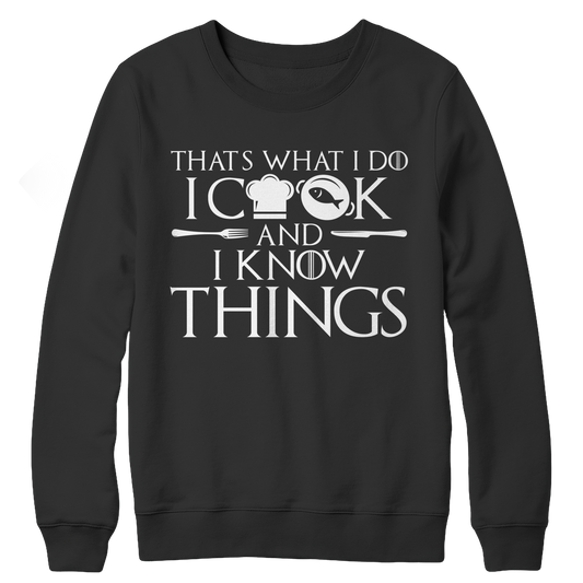 I Cook And I Know Things CREWNECK FLEECE SHIRT