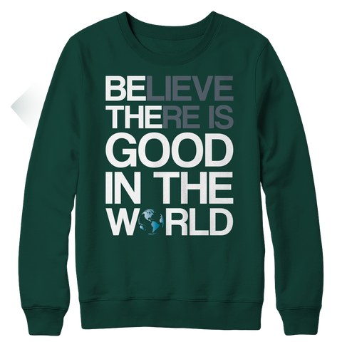 Believe There Is Good In The World Fleece Crewneck Shirt