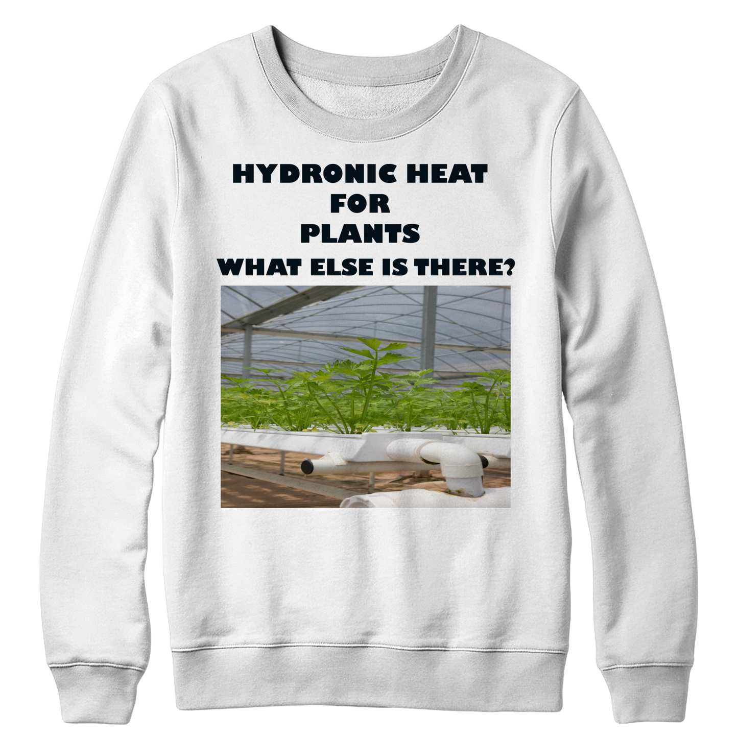 Hydronic Heat for Plants Crewneck Sweat Shirt