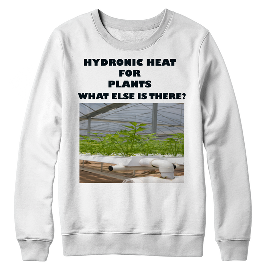 Hydronic Heat for Plants Crewneck Sweat Shirt