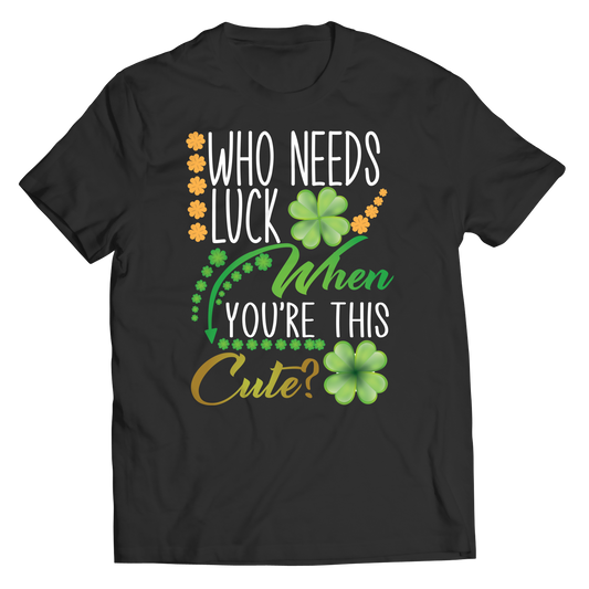 Who Needs Luck When You're This Cute Unisex Shirt