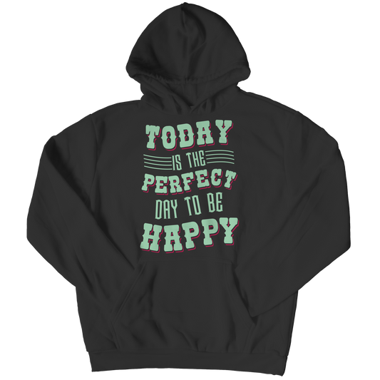 Today Is The Perfect Day To Be Happy Hoodie