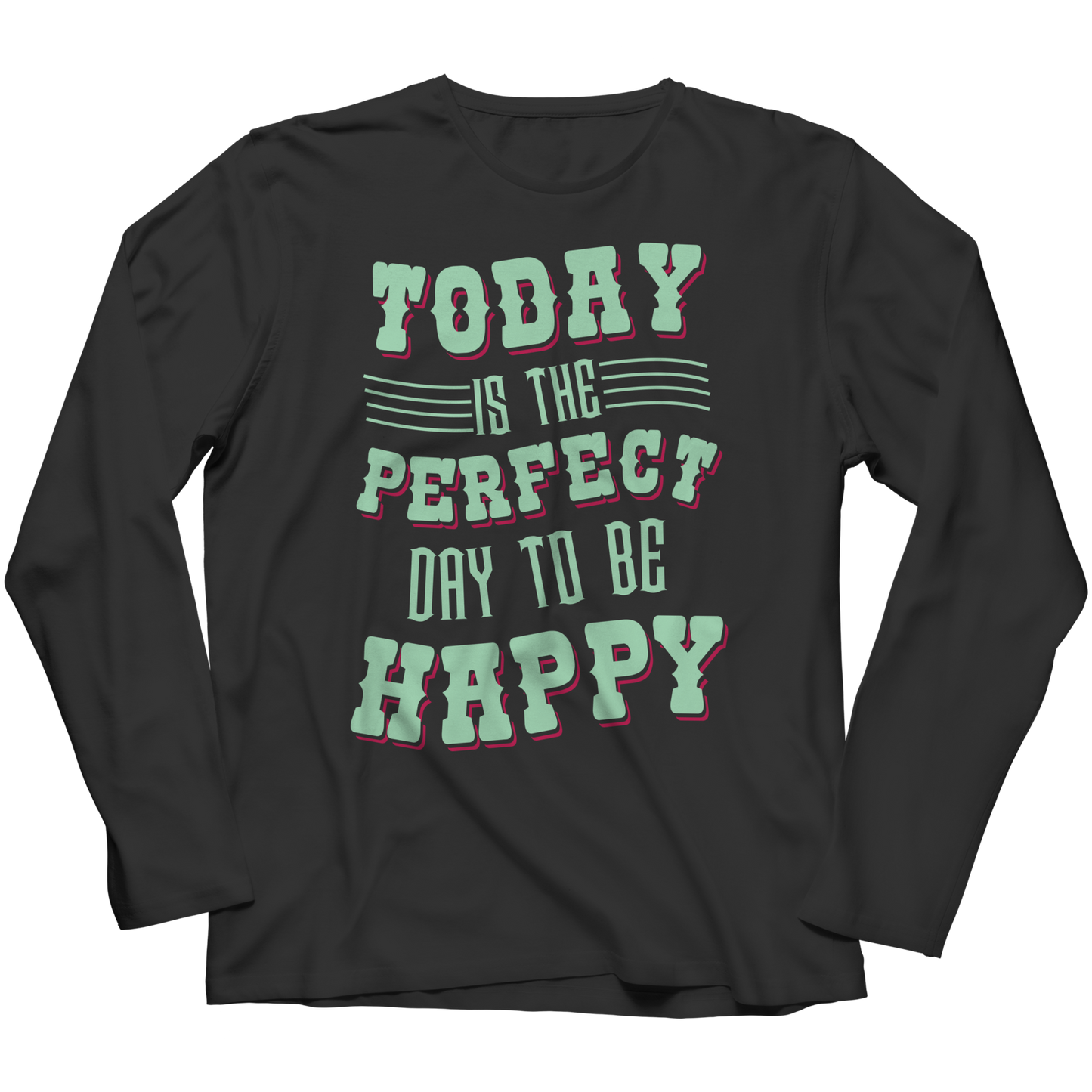 Today Is The Perfect Day To Be Happy Long Sleeve Shirt