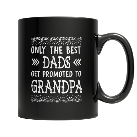Only The Best Dads  Get Promoted to Grandpa Mug